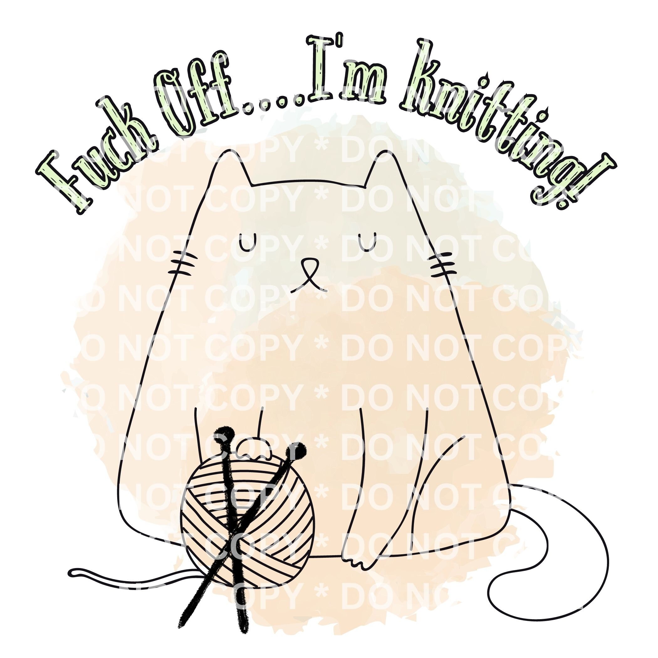 Fuck Off I M Knitting PNG Funny Knitting Png Funny Rude