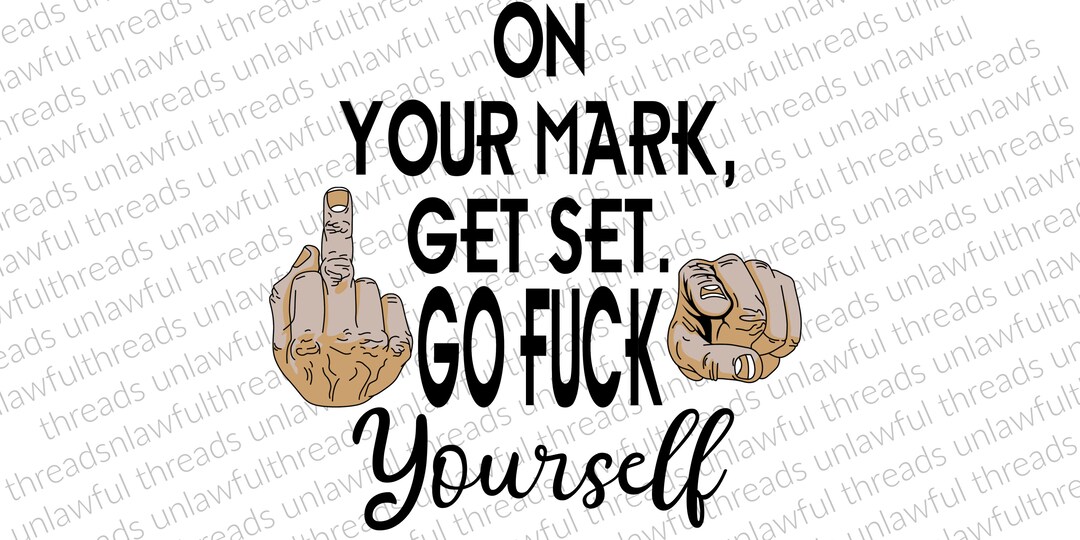 On Your Mark Get Set Go Fuck Yourself Color Fingers Png Transparent