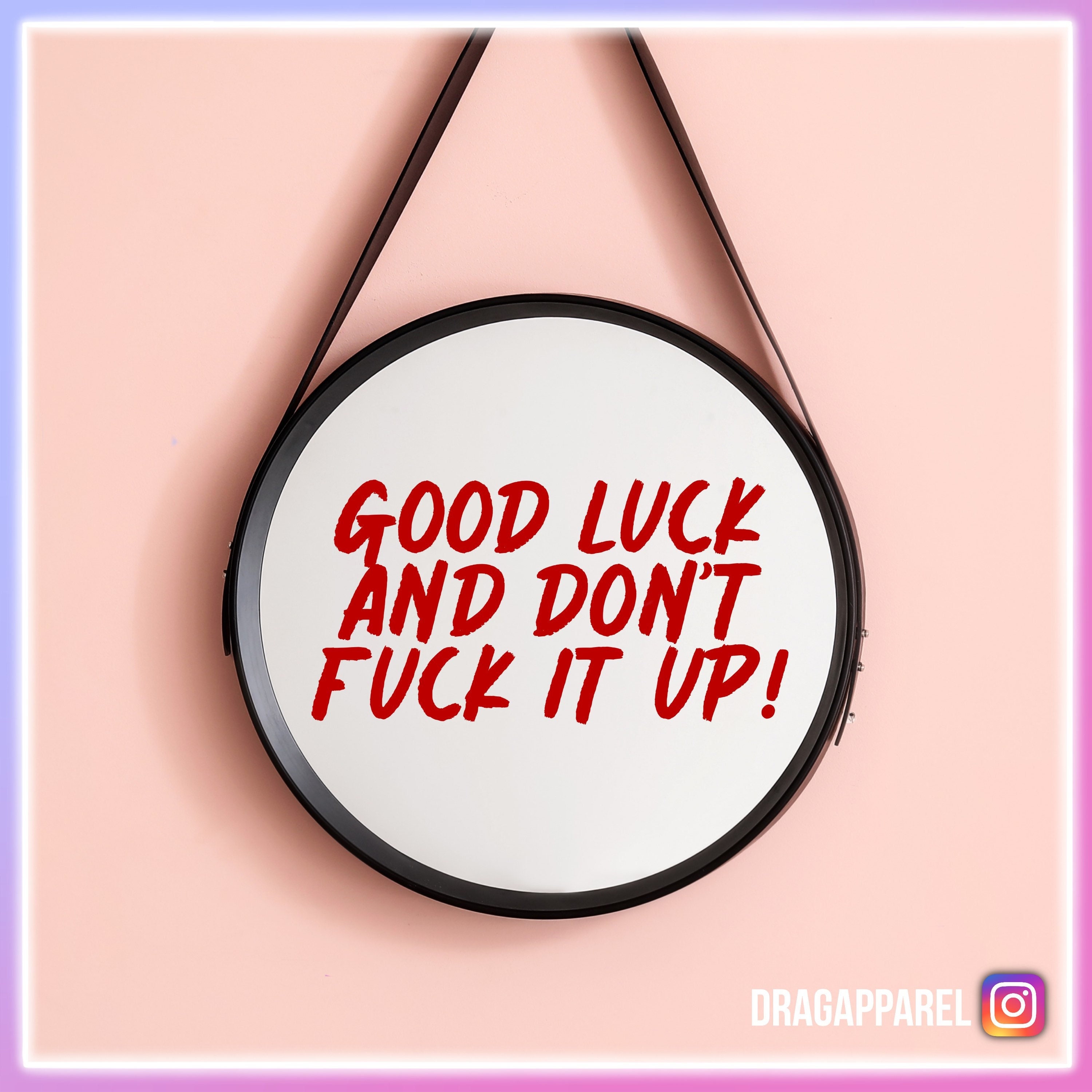 Good Luck And Dont Fuck It Up Lip Stick Mirror Message Rupaul S Drag Race Queer Lgbt