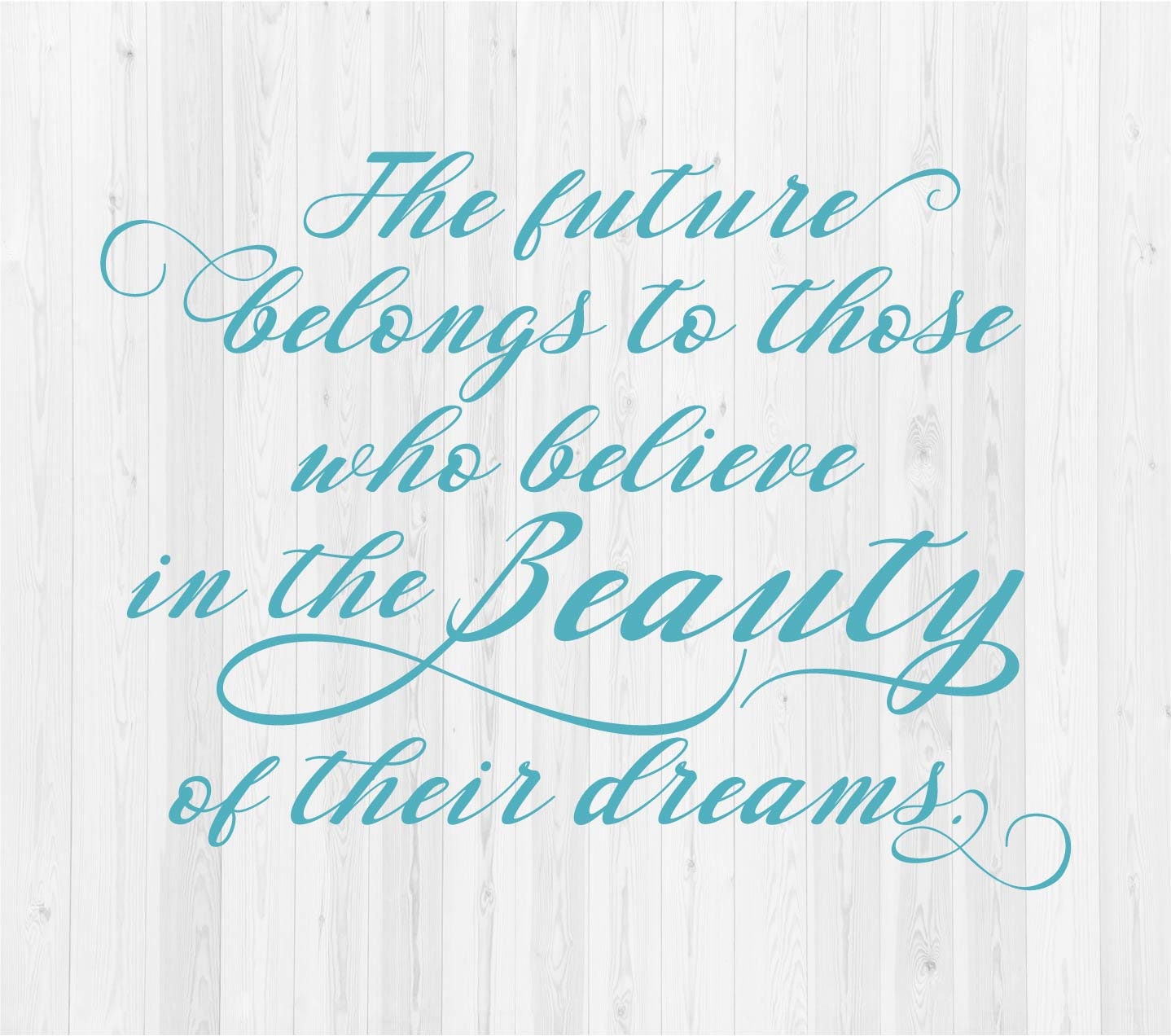 The Future Belongs To Those Who Believe In The Beauty Of Their Dreams