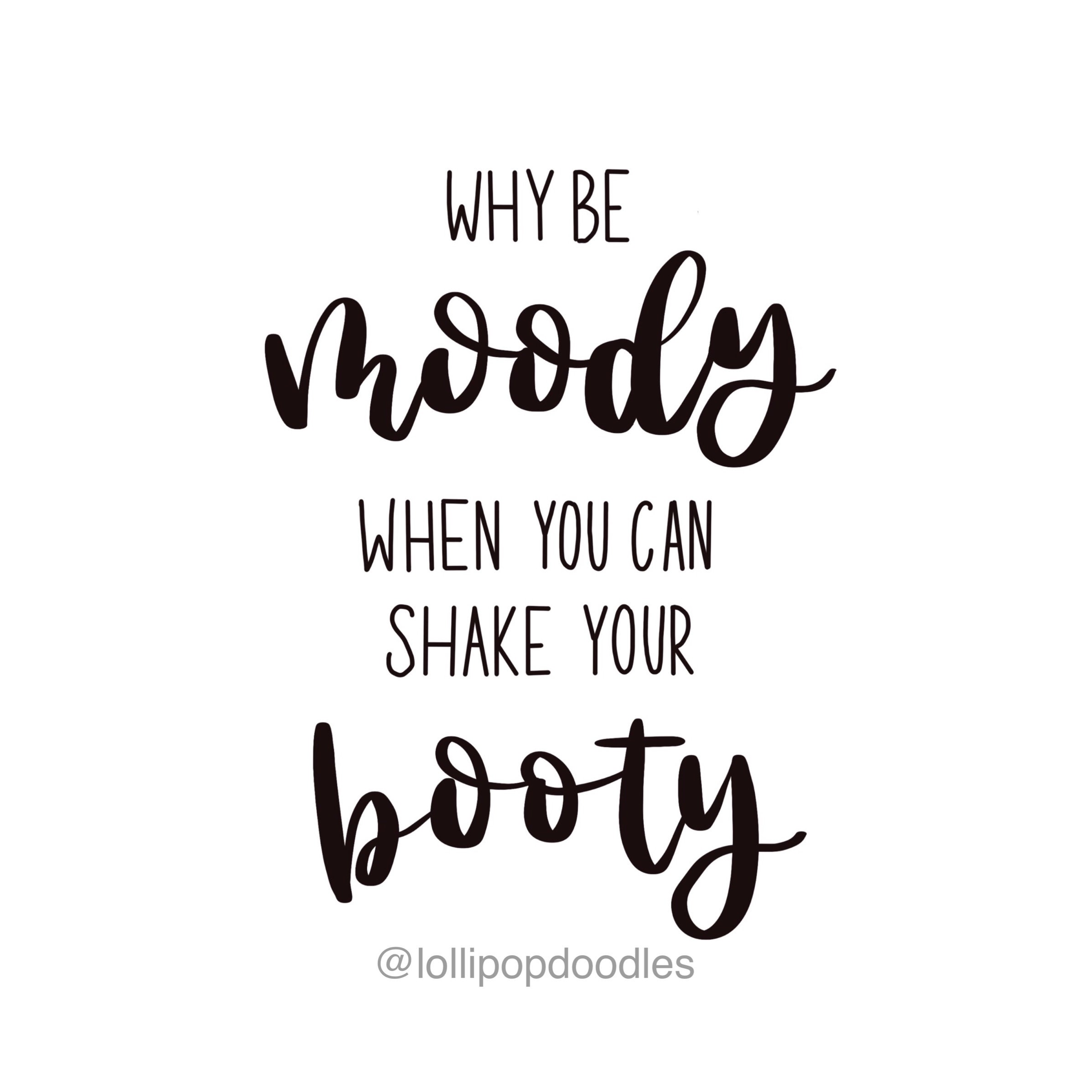 Why Be Moody When You Can Shake Your Booty Lettering Print Etsy