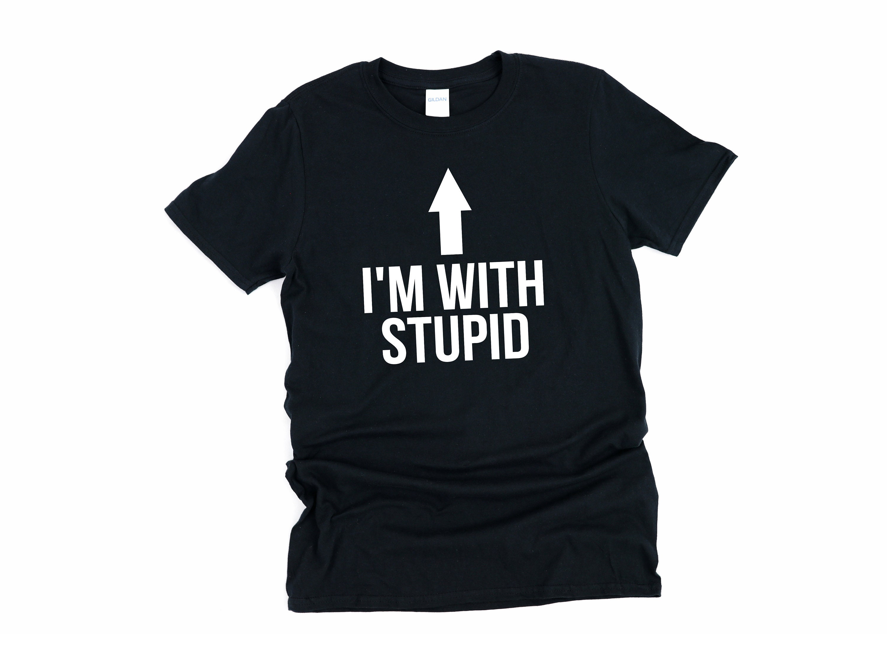 I M With Stupid Im With Stupid Funny Shirt Stupid Etsy