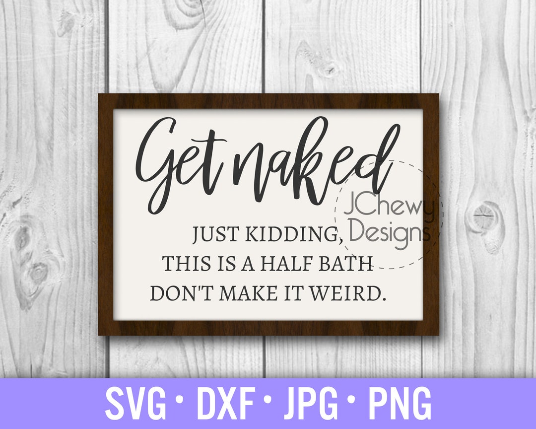 Get Naked SVG Bathroom Sign Svg Funny Bathroom Svg Half Bath Svg Svg Dxf Png Etsy