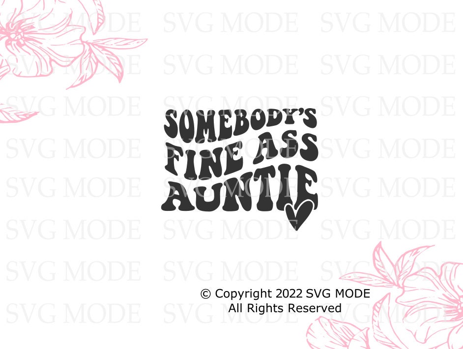 Somebody S Fine Ass Auntie SVG PNG PDF Best Aunt Svg Etsy