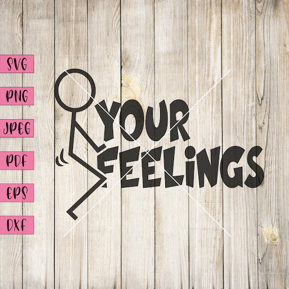 Fuck Your Feelings Stick Figure Decal Fuck Politeness Fuck Etsy