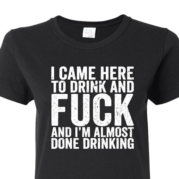 I Came Here To Drink And Fuck And Im Almost Done Drinking Svg Etsy