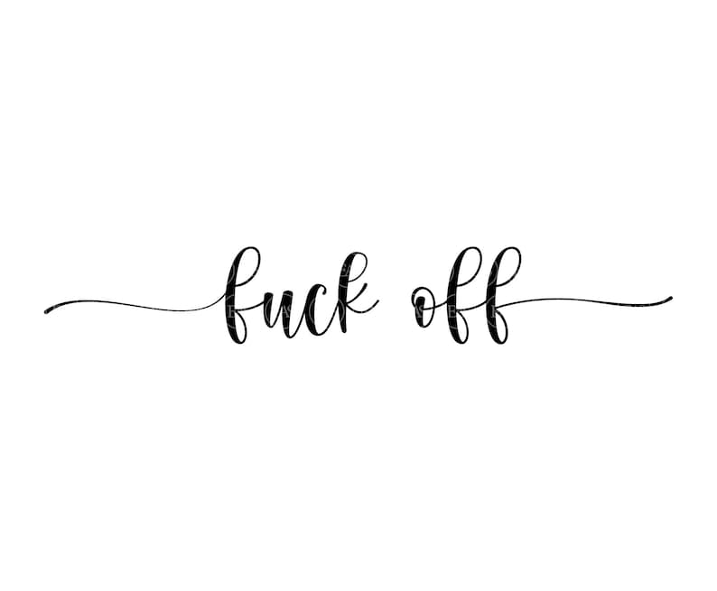 Fuck Off Svg Fuck You Svg Fuck It Svg Vector Cut File For Cricut