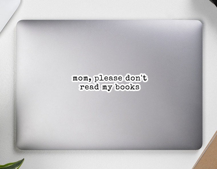 Mom Please Don T Read My Books Sticker Writers Life Etsy