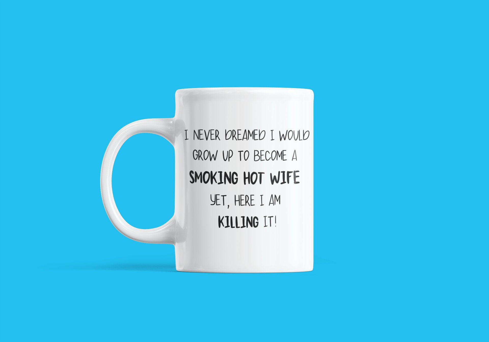 Hot Wife Mug Hot Wife Gift Coffee Cup For Trophy Wife Never Dreamed Smoking Hot Wife