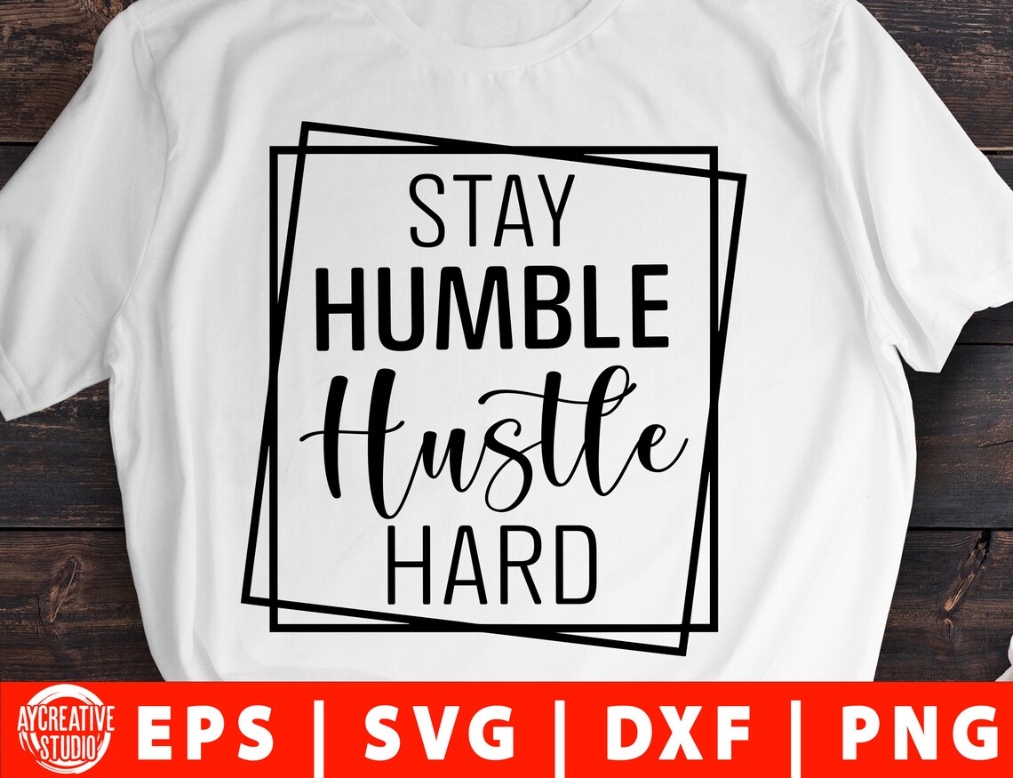 Stay Humble Hustle Hard Svg Png Dxf Hustle Svg Humble Svg Hard Etsy