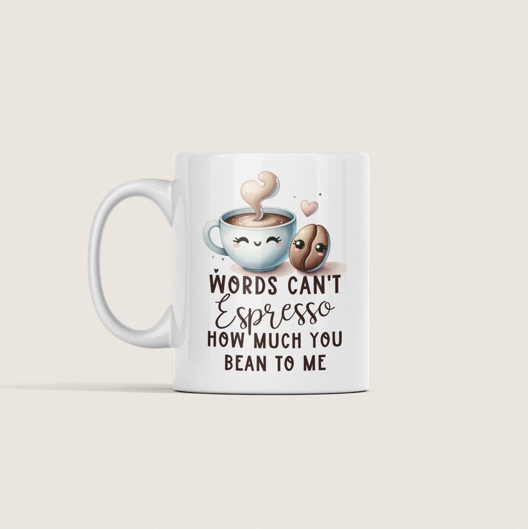 Words Can T Espresso How Much You Bean To Me Funny Espresso Mug I