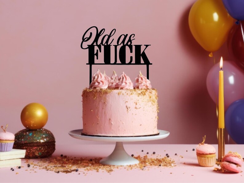Old As Fuck Funny Birthday Cake Topper Adult Birthday Cheeky Events