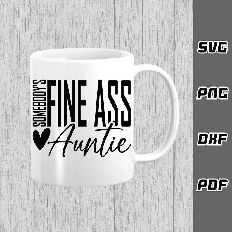 Somebody S Fine Ass Auntie SVG Png Dxf Pdf Cricut Cut File