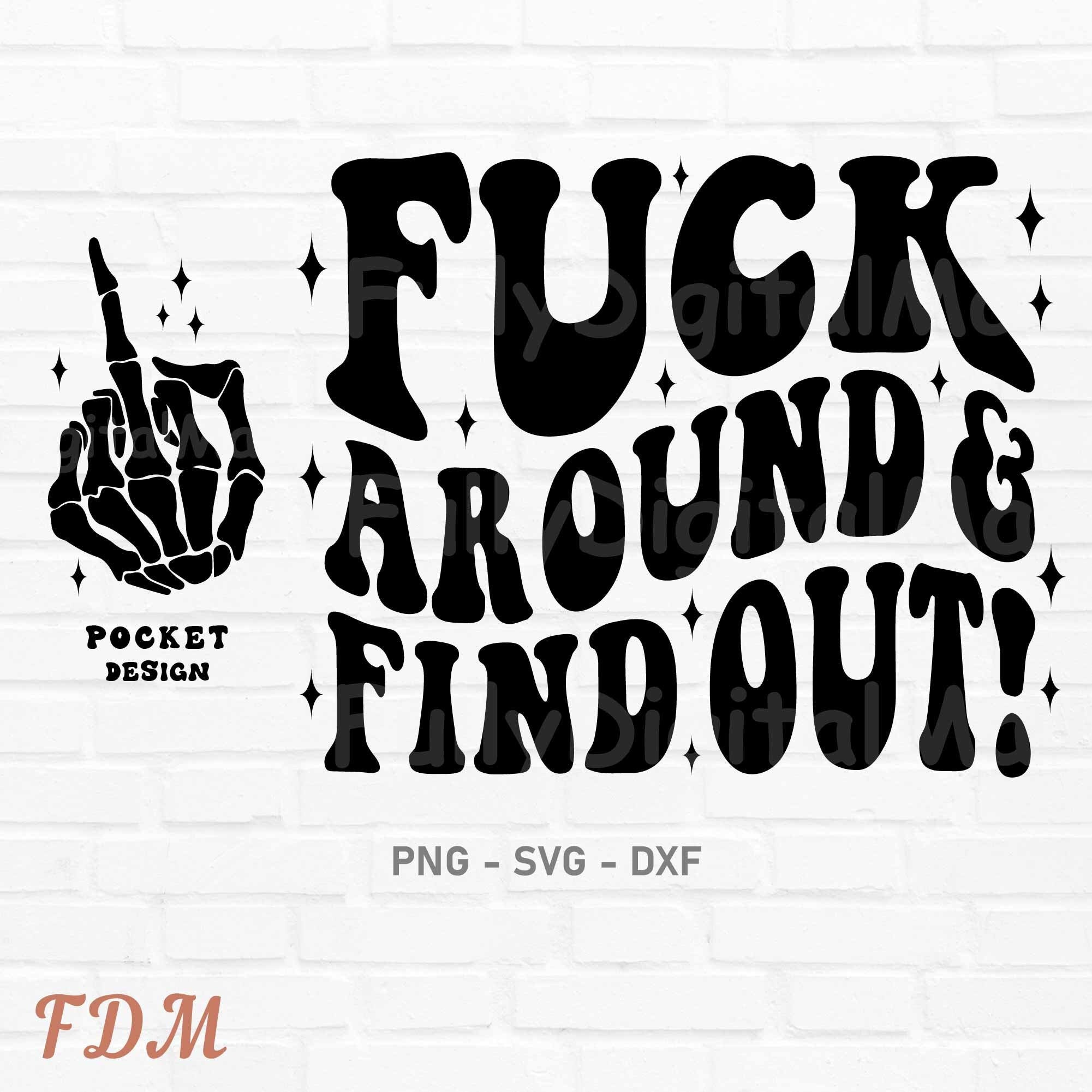 Fuck Around And Find Out Png Svg F Around Png Petty Quote Adult