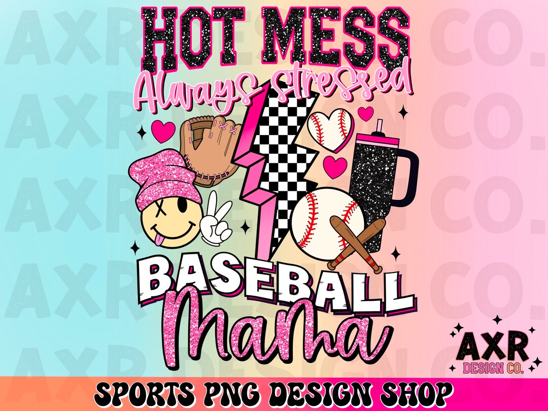 Hot Mess Always Stressed Baseball Mama Png Retro Baseball Sublimation