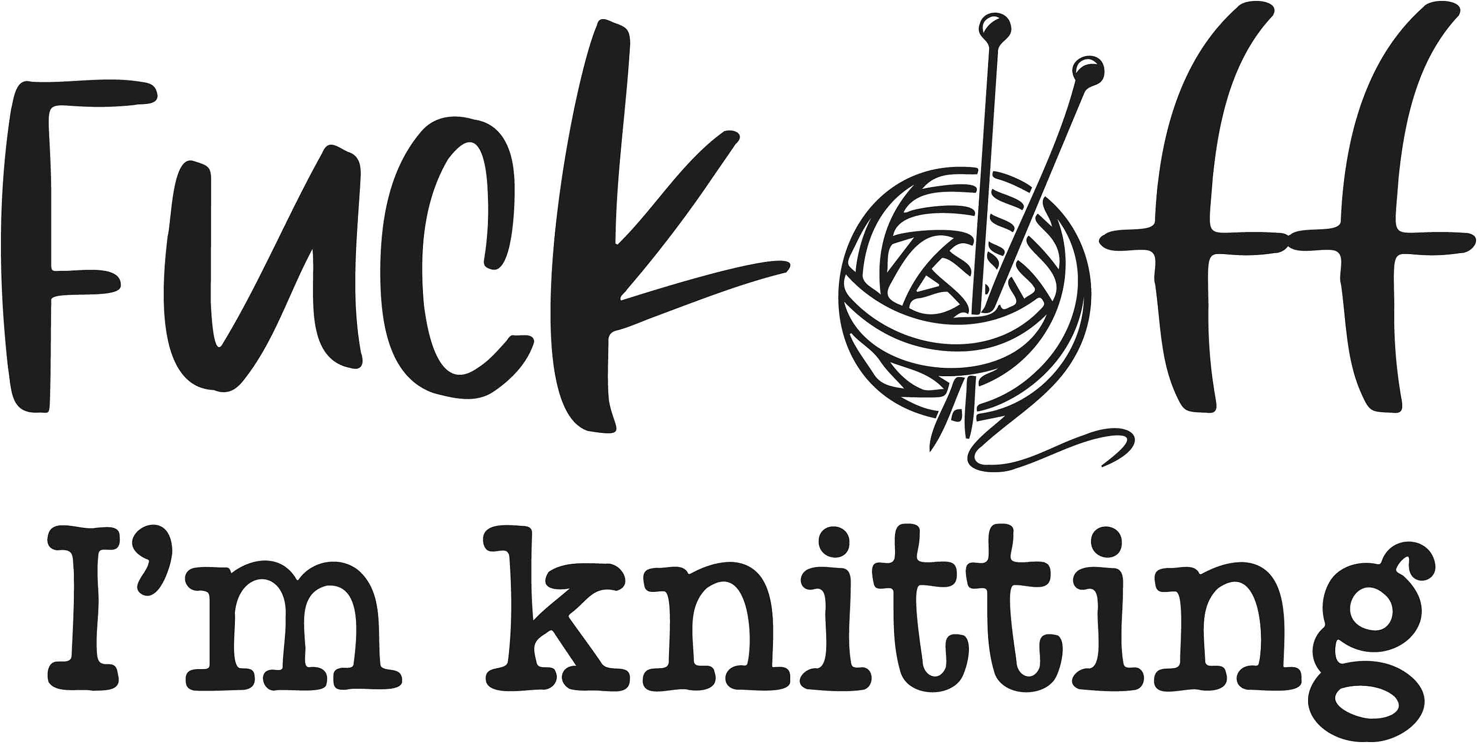 Fuck Off I M Knitting Cricut Cut Files SVG PNG JPEG Etsy