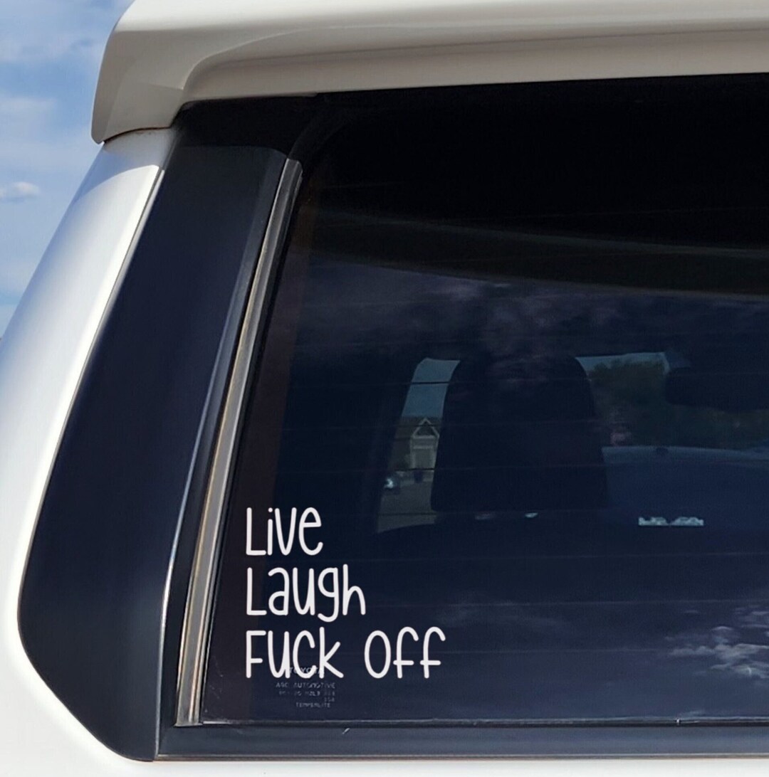 Live Laugh Fuck Off Vinyl Decal For Vehicle Mirrors Or Laptops Etsy