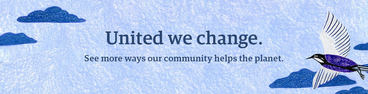 Banner that reads: "United we change. See more ways our community helps the planet."