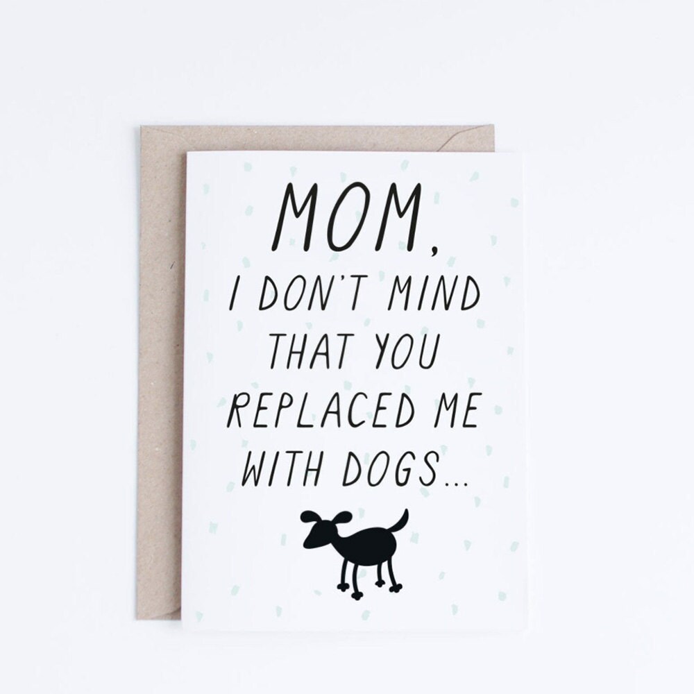 A unique Mother's Day card for a mom who replaced you with dogs when you moved out