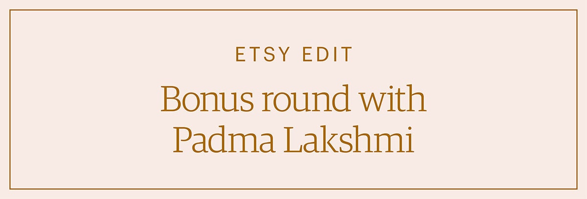 "Bonus round with Padma Lakshmi"