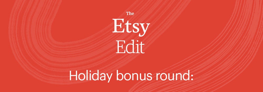 Etsy Edit holiday bonus round