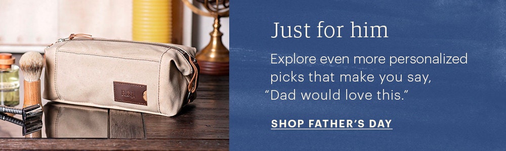 Image of a personalized canvas dopp kit alongside a banner on blue background that reads "Explore more personalized picks that make you say, 'Dad would love this.' with a CTA that reads "Shop Father's Day"