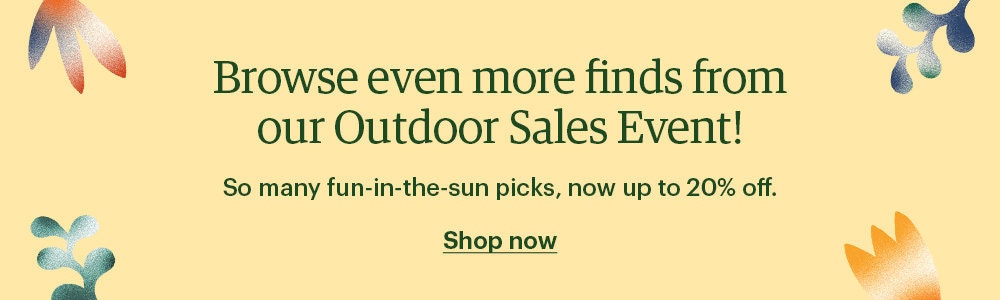 Banner that reads "Browse even more funds from our Outdoor Sales Event! So many fun-in-the-sun picks, now 20% off. Shop now"