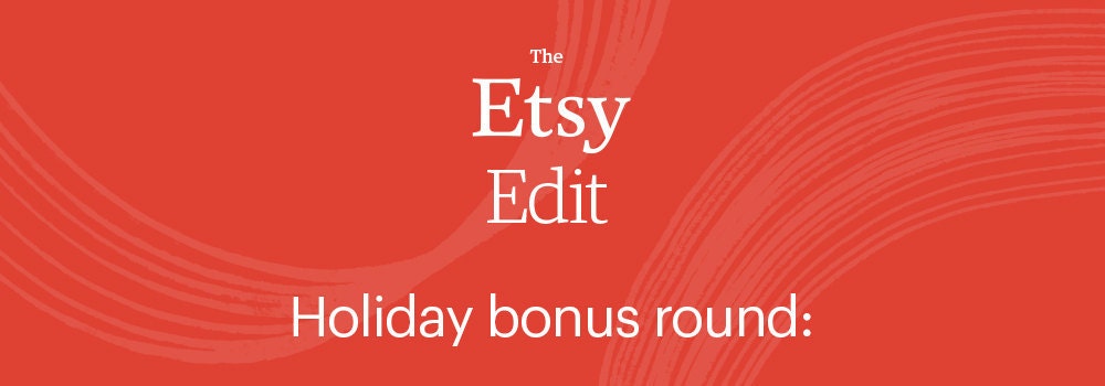 White text on a red background that reads "The Etsy Edit | Holiday bonus round:"