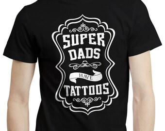 Super Dads Have Tattoos Tattoed Father Birthday Gift Ink T shirt Tshirt Top
