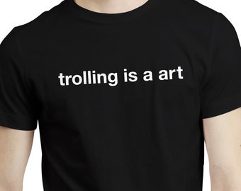 Trolling Is A Art - Funny Troll T-shirt Tshirt, Sarcastic Dad Gift Idea Meme