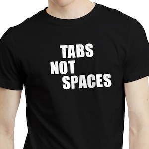 Tabs Not Spaces - Funny Programmer T-shirt Tshirt Computer Software Geek Gift