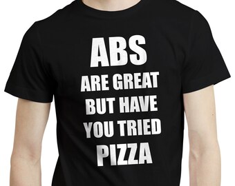 ABS Are Great But Have You Tried Pizza T-Shirt, Funny Italian Food Lover T Shirt, Humor Meal From Italy Tshirt, Pizza Themed Clothing