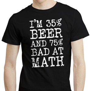 I&#39;m 35 Percent Beer and 75 Percent Bad At Math - Funny Lager IPA Ale Craft Beer Bartender T-shirt