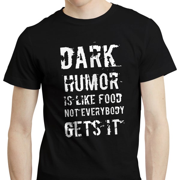 Dark Humor is Like Food - Funny Sarcastic Grumpy Quote Dark Joke Tshirt T-shirt