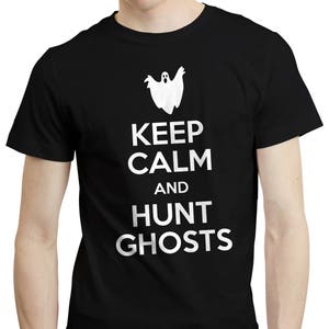 Keep Calm And Hunt Ghosts - Paranormal Investigator Apparel Shirt T-shirt Tee