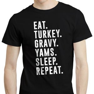 Eat Turkey Gravy Yams Sleep Repeat - Funny Christmas Thanksgiving T-shirt Tee