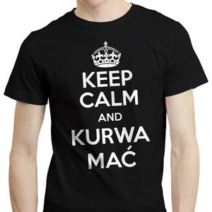 Keep Calm Kurwa Mac T-shirt Tshirt Polish Poland Funny Gift Koszulka Polska Black