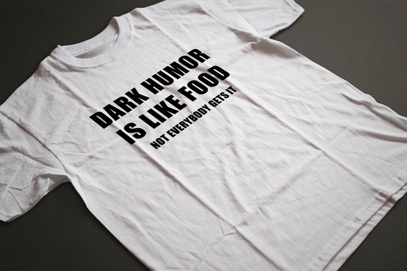 Dark Humor is Like Food Funny Sarcastic Grumpy Quote Dark Joke T-shirt Tshirt image 4