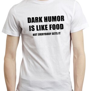 Dark Humor is Like Food Funny Sarcastic Grumpy Quote Dark Joke T-shirt Tshirt image 2