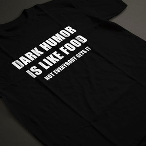 Dark Humor is Like Food Funny Sarcastic Grumpy Quote Dark Joke T-shirt Tshirt image 3