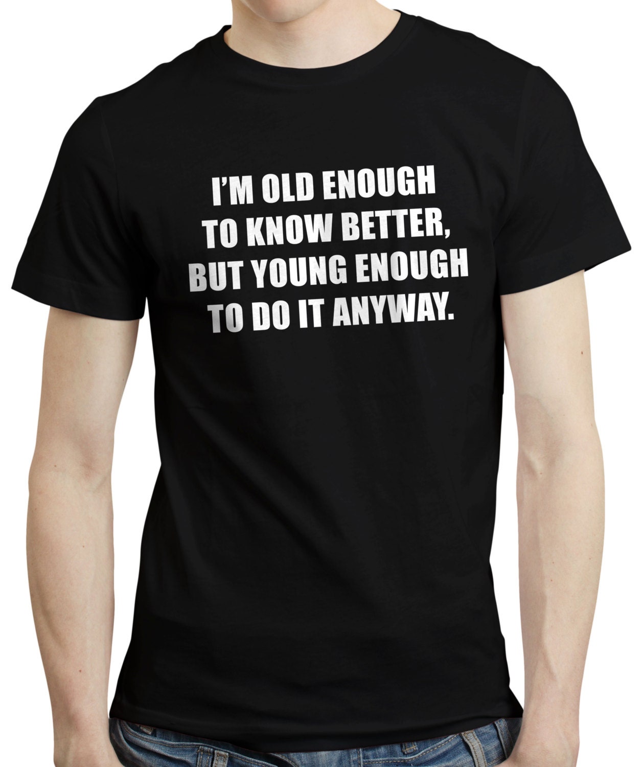 Im Old Enough Birthday Party Gift Quote Text Funny Boyfriend T Shirt ...