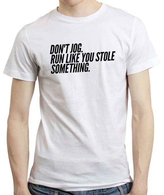 Run Like You Stole Something Funny Running T-Shirt Run Like You Stole Something Funny Running T-Shirt