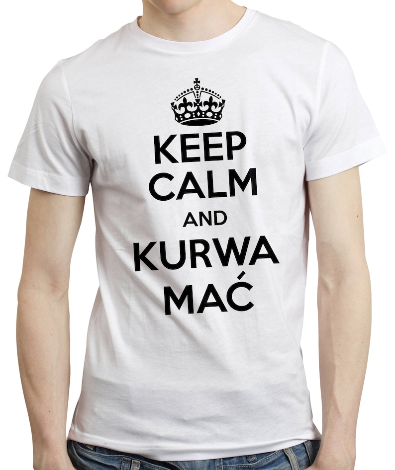 Keep Calm Kurwa Mac T-shirt Tshirt Polish Poland Funny Gift Koszulka Polska White