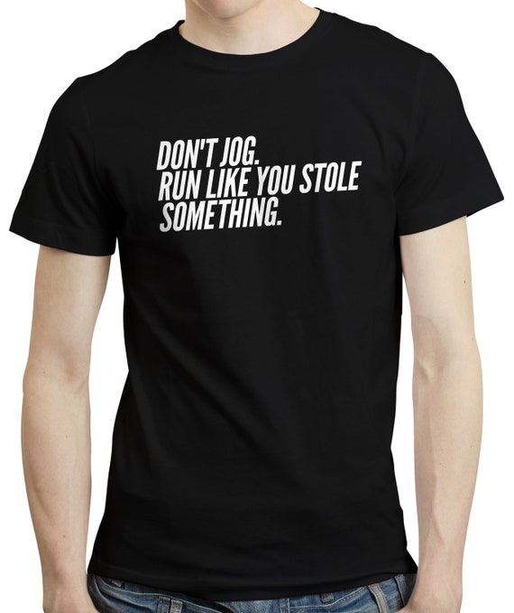 Run Like You Stole Something Funny Running T-Shirt Run Like You Stole Something Funny Running T-Shirt