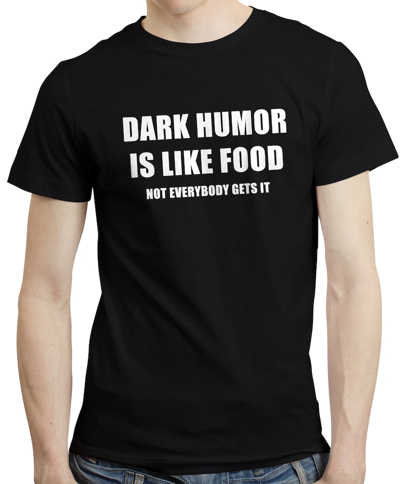 Dark Humor is Like Food Funny Sarcastic Grumpy Quote Dark Joke T-shirt Tshirt image 1