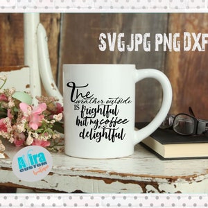 The Weather Outside is Frightful SVG Original Design SVG Coffee Mug Cup Svg Dxf Jpg Png Cutting Machine Svg Silhouete Cameo image 1