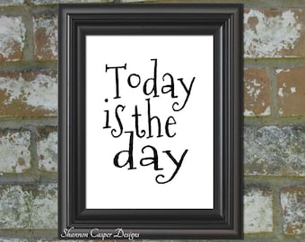 PRINTABLE Art, Instant Digital Download, Black and White Typography Print,  Today is the Day, Motivational Wall Art