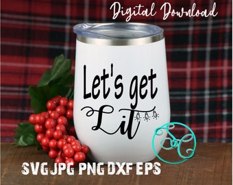 Let's Get Lit Funny Christmas Wine Glass Saying SVG Cut and Print Files Standard Commercial Use License included