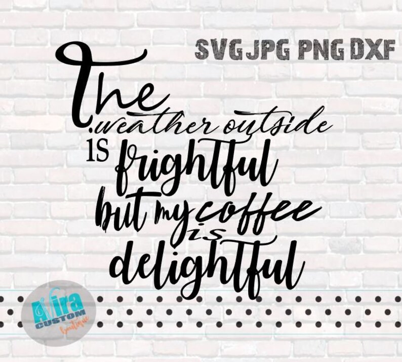 The Weather Outside is Frightful SVG Original Design SVG Coffee Mug Cup Svg Dxf Jpg Png Cutting Machine Svg Silhouete Cameo image 2