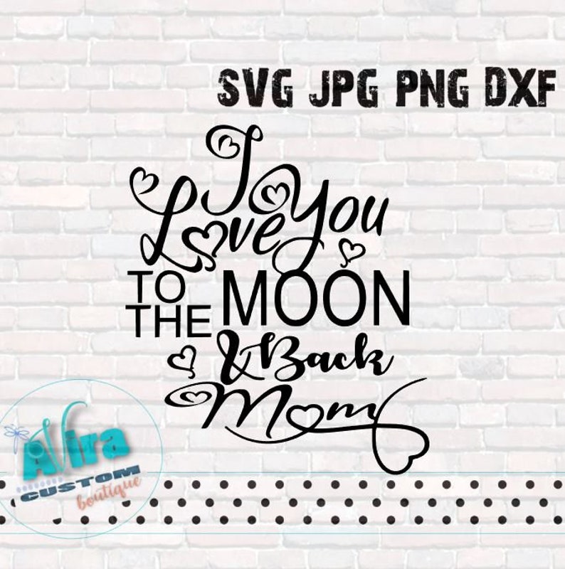Love You To The Moon and Back SVG DXF JPG png cut file ...